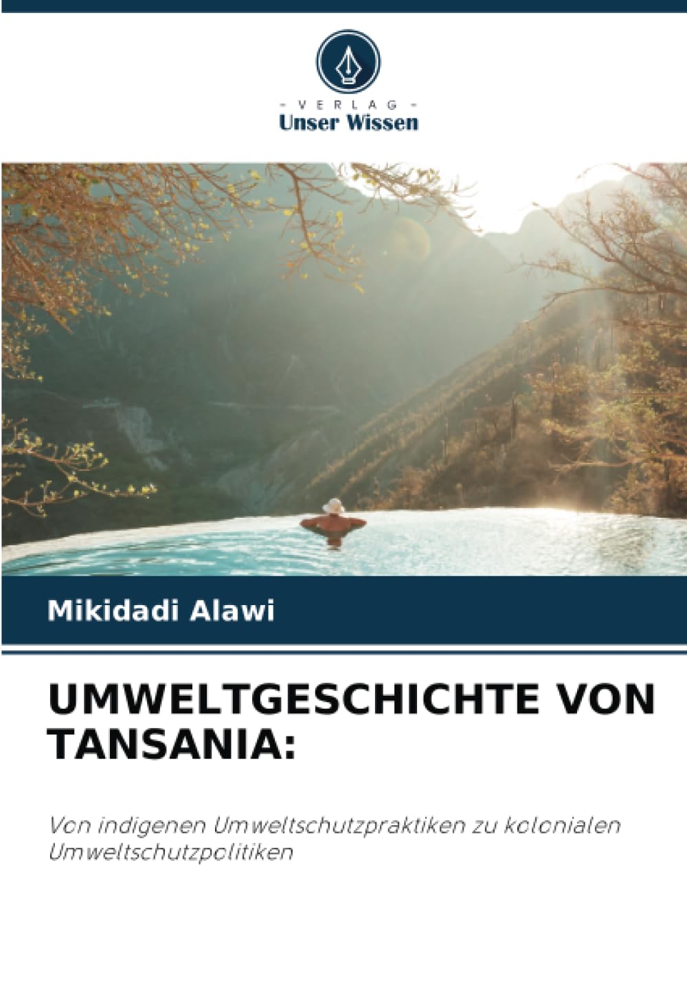 UMWELTGESCHICHTE VON TANSANIA:: Von indigenen Umweltschutzpraktiken zu kolonialen Umweltschutzpolitiken Law