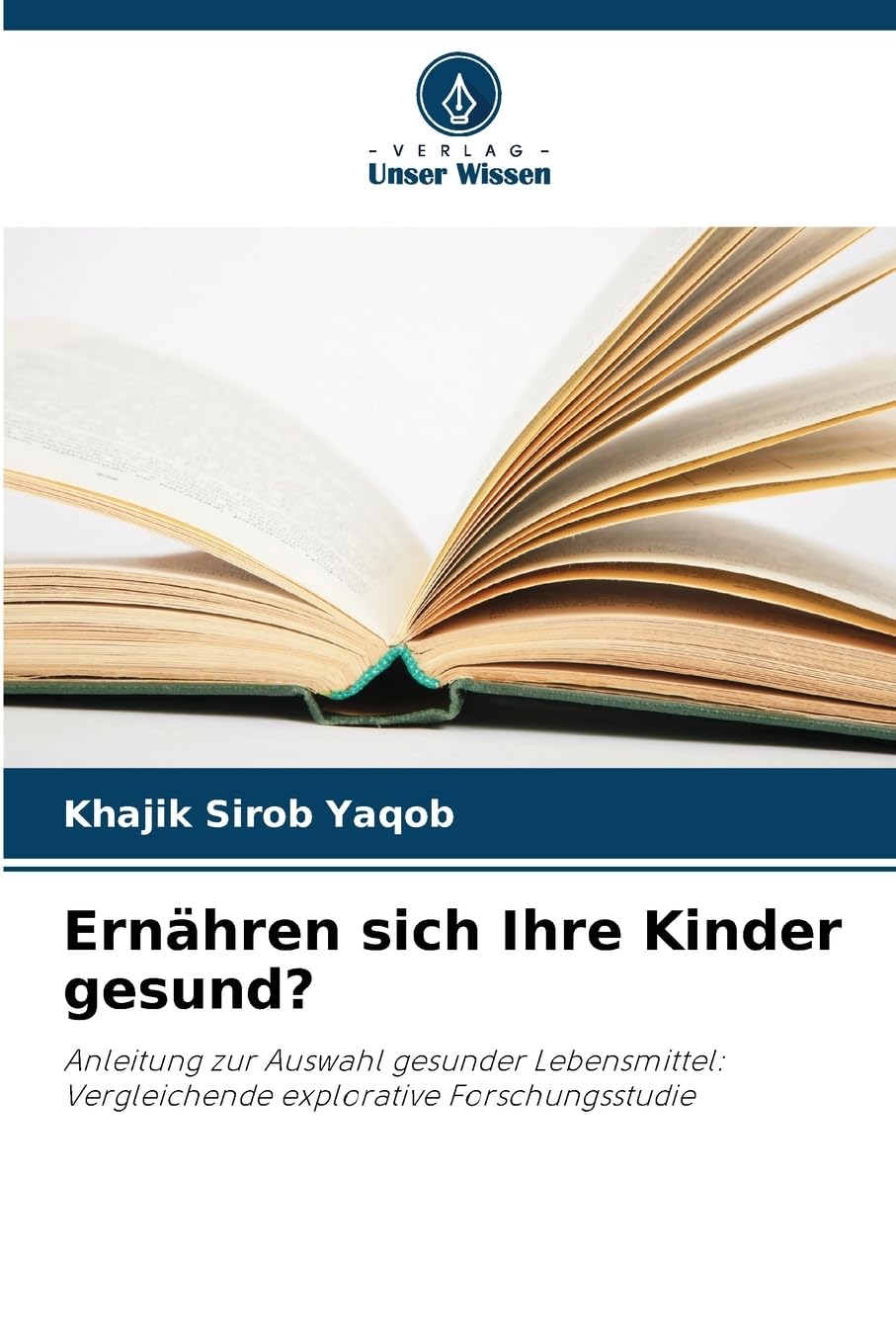 Ernähren sich Ihre Kinder gesund?: Anleitung zur Auswahl gesunder Lebensmittel: Vergleichende explorative Forschungsstudie Medicine