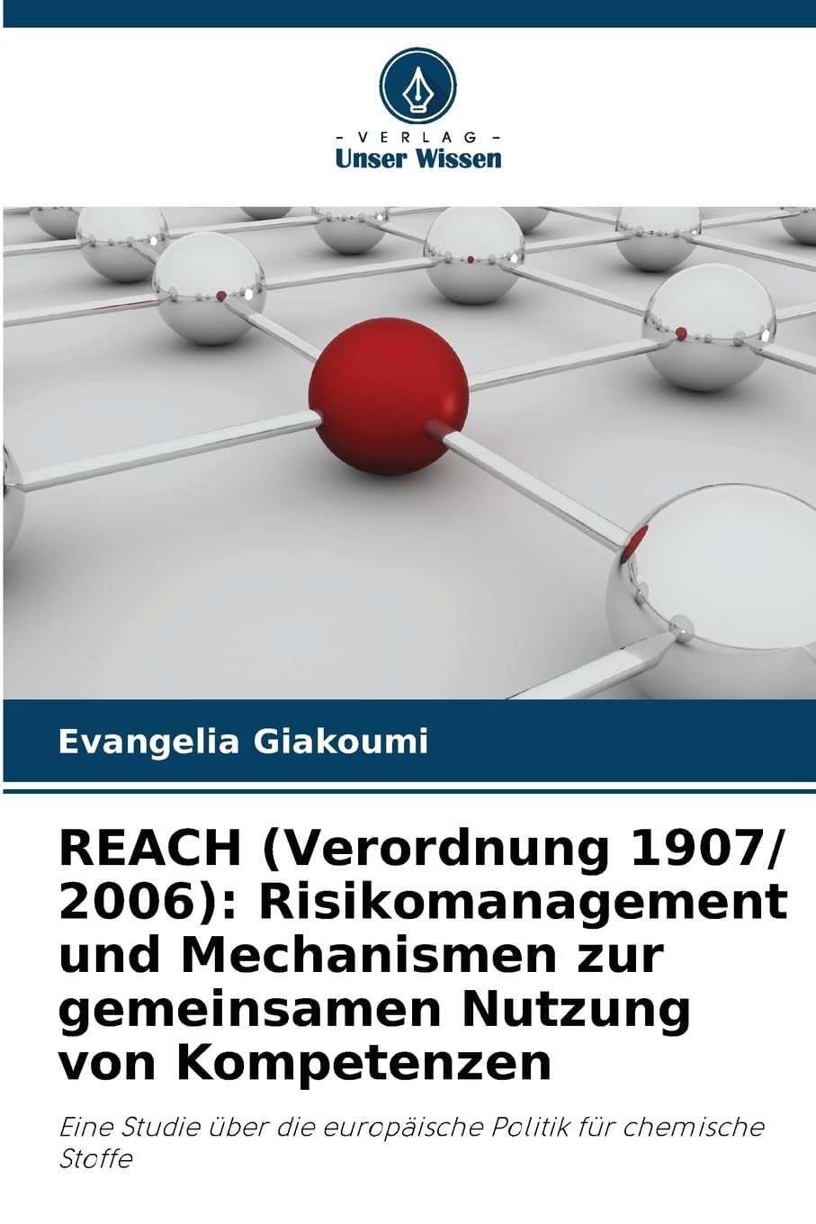 REACH (Verordnung 1907/ 2006): Risikomanagement und Mechanismen zur gemeinsamen Nutzung von Kompetenzen: Eine Studie über die europäische Politik für chemische Stoffe Law