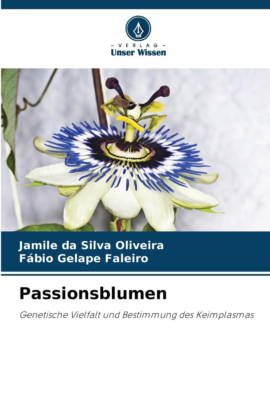 Passionsblumen: Genetische Vielfalt und Bestimmung des Keimplasmas Natural Sciences