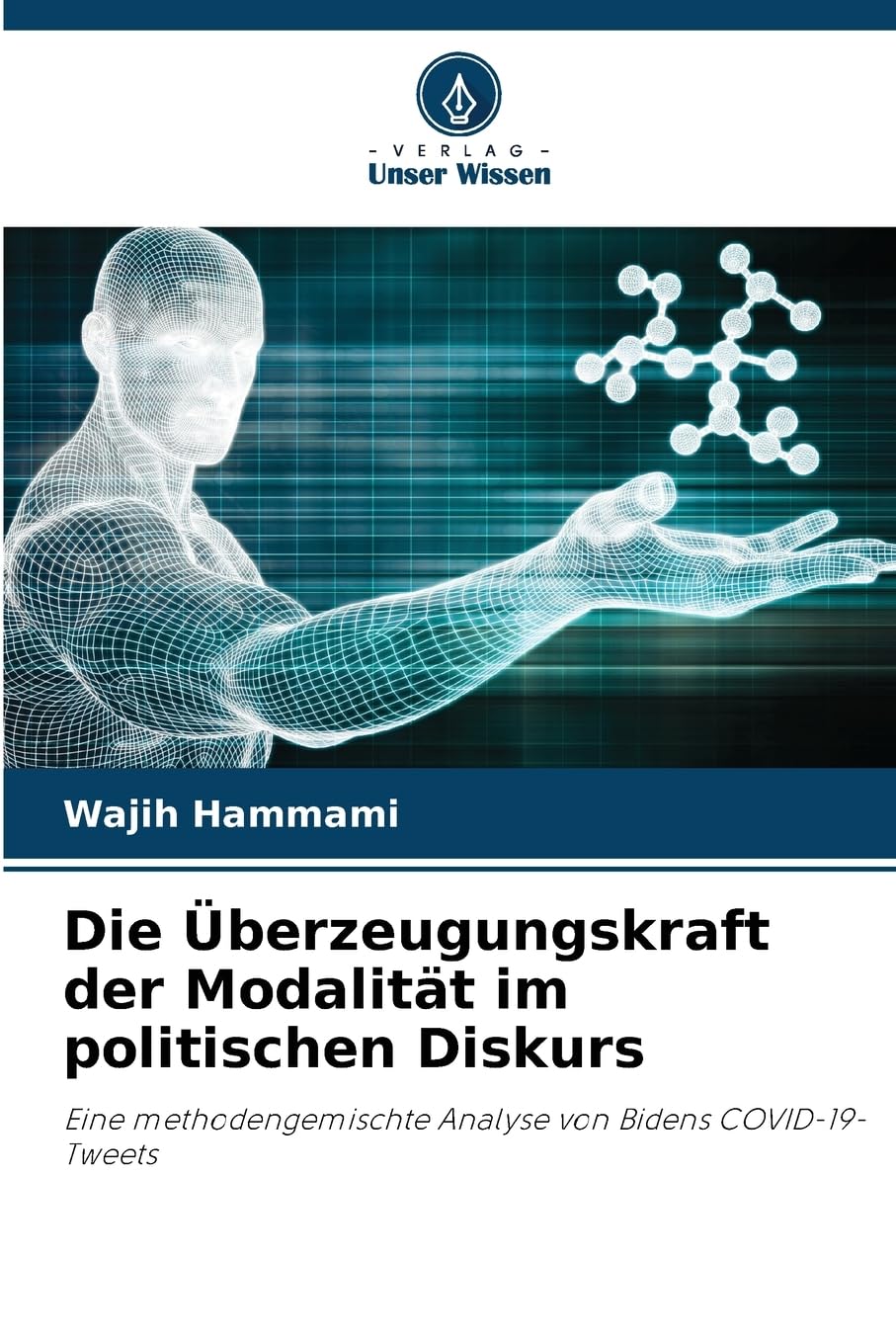 Die Überzeugungskraft der Modalität im politischen Diskurs: Eine methodengemischte Analyse von Bidens COVID-19-Tweets Law