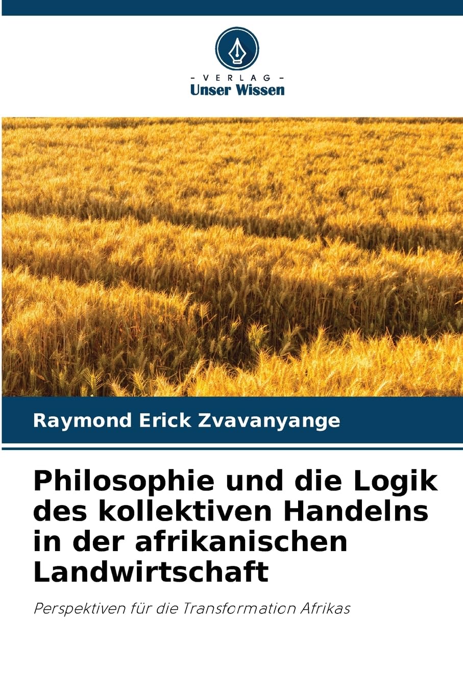 Philosophie und die Logik des kollektiven Handelns in der afrikanischen Landwirtschaft: Perspektiven für die Transformation Afrikas Philosophy