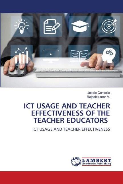 ICT USAGE AND TEACHER EFFECTIVENESS OF THE TEACHER EDUCATORS Education & Training