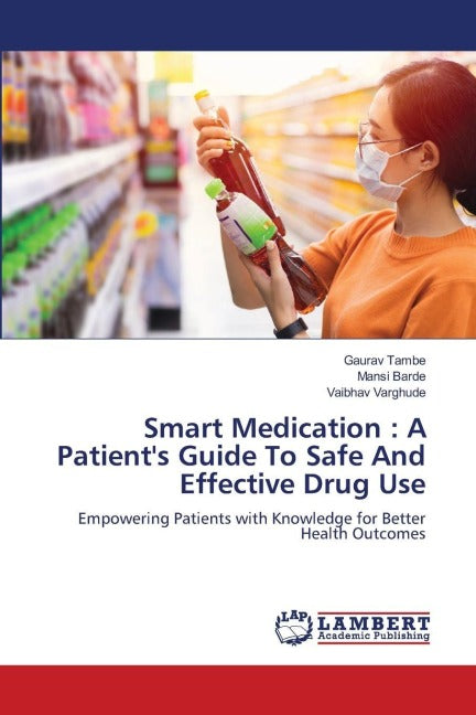Smart Medication : A Patient's Guide To Safe And Effective Drug Use Medicine