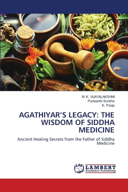 AGATHIYAR'S LEGACY: THE WISDOM OF SIDDHA MEDICINE Medicine