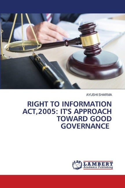 RIGHT TO INFORMATION ACT,2005: IT'S APPROACH TOWARD GOOD GOVERNANCE Law