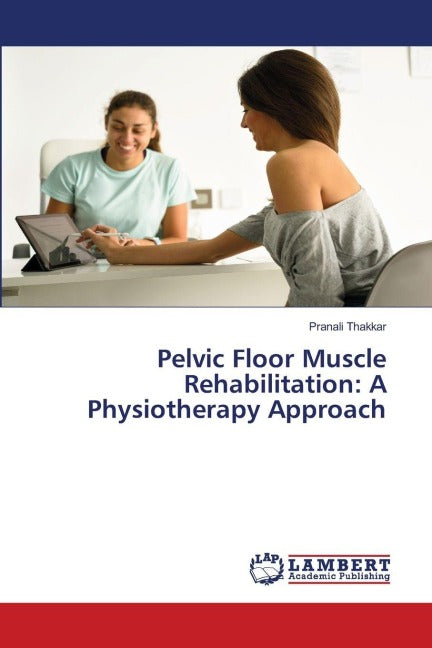 Pelvic Floor Muscle Rehabilitation: A Physiotherapy Approach Medicine