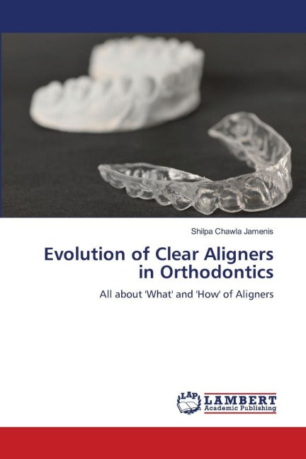 Evolution of Clear Aligners in Orthodontics Medicine