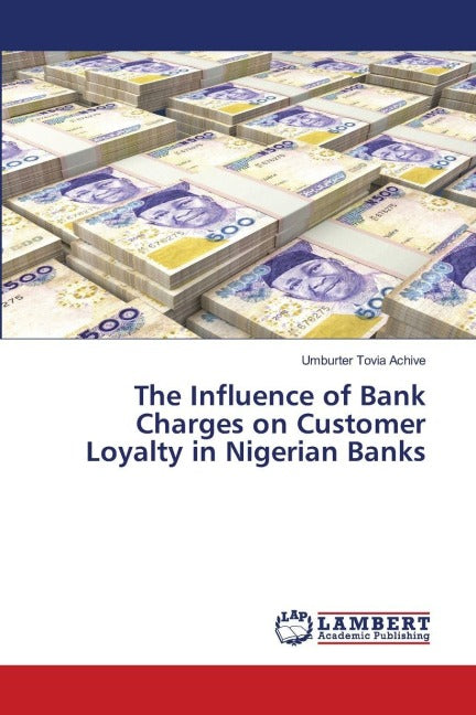 The Influence of Bank Charges on Customer Loyalty in Nigerian Banks Law