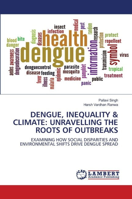 DENGUE, INEQUALITY & CLIMATE: UNRAVELLING THE ROOTS OF OUTBREAKS Medicine