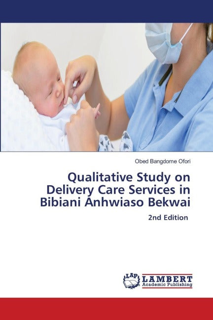 Qualitative Study on Delivery Care Services in Bibiani Anhwiaso Bekwai Law