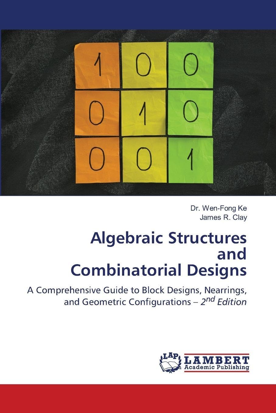 Algebraic Structures and Combinatorial Designs: A Comprehensive Guide to Block Designs, Nearrings,and Geometric Configurations - 2nd Edition.DE Mathematics