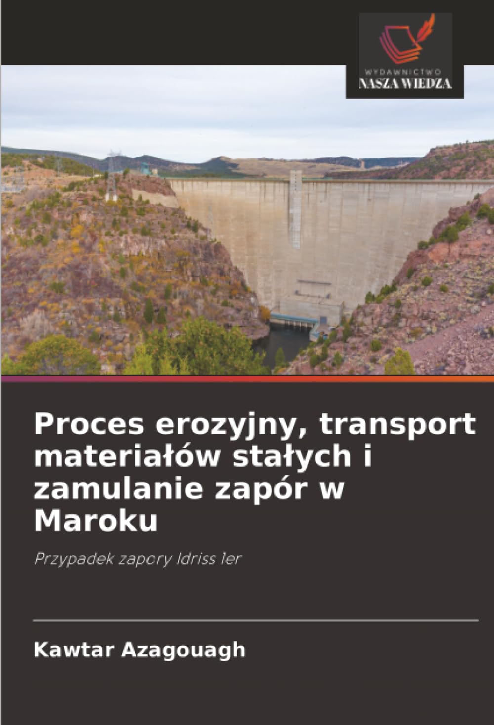 Proces erozyjny, transport materia¿ów sta¿ych i zamulanie zapór w Maroku Business & Technology