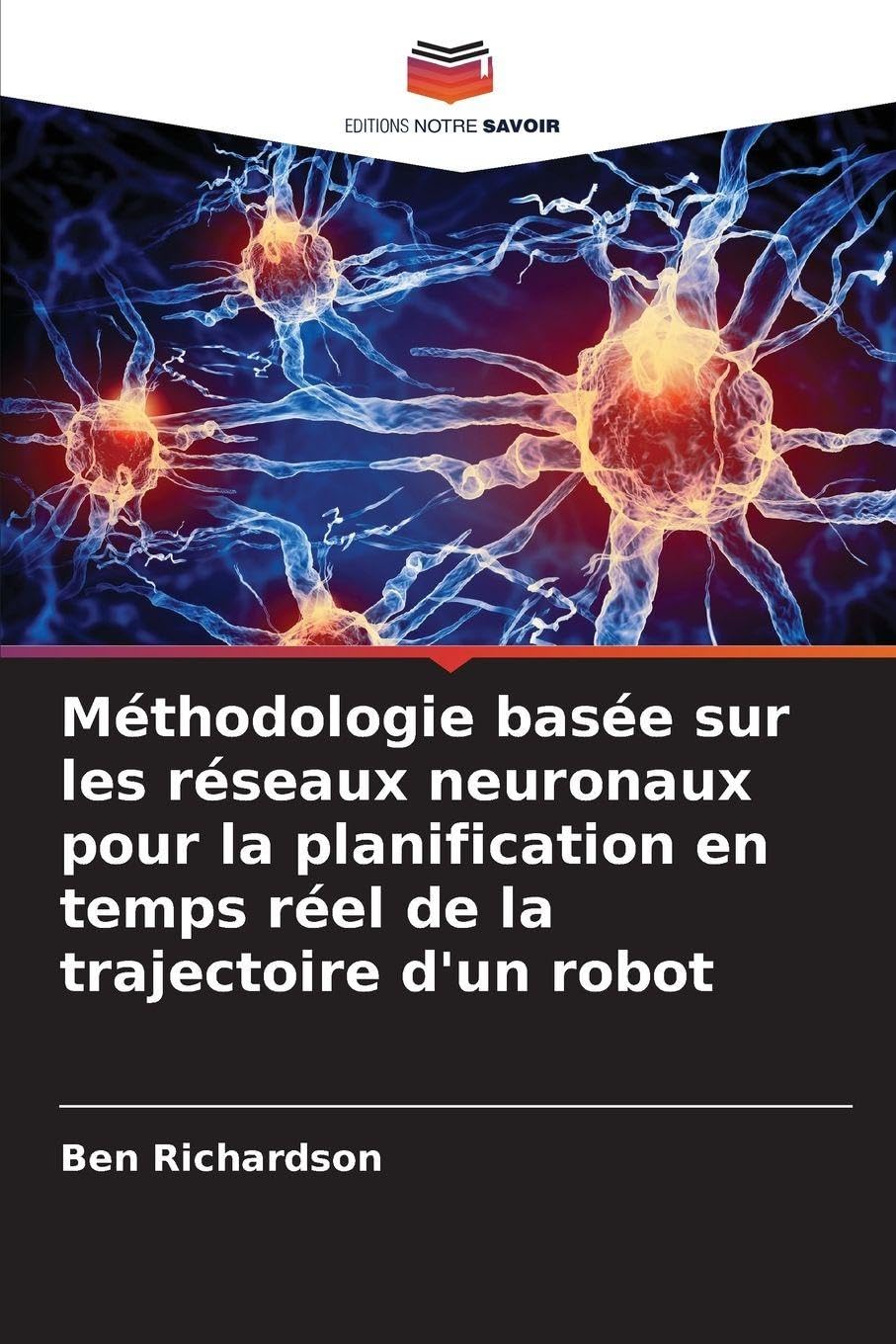 Méthodologie basée sur les réseaux neuronaux pour la planification en temps réel de la trajectoire d'un robot Business & Technology