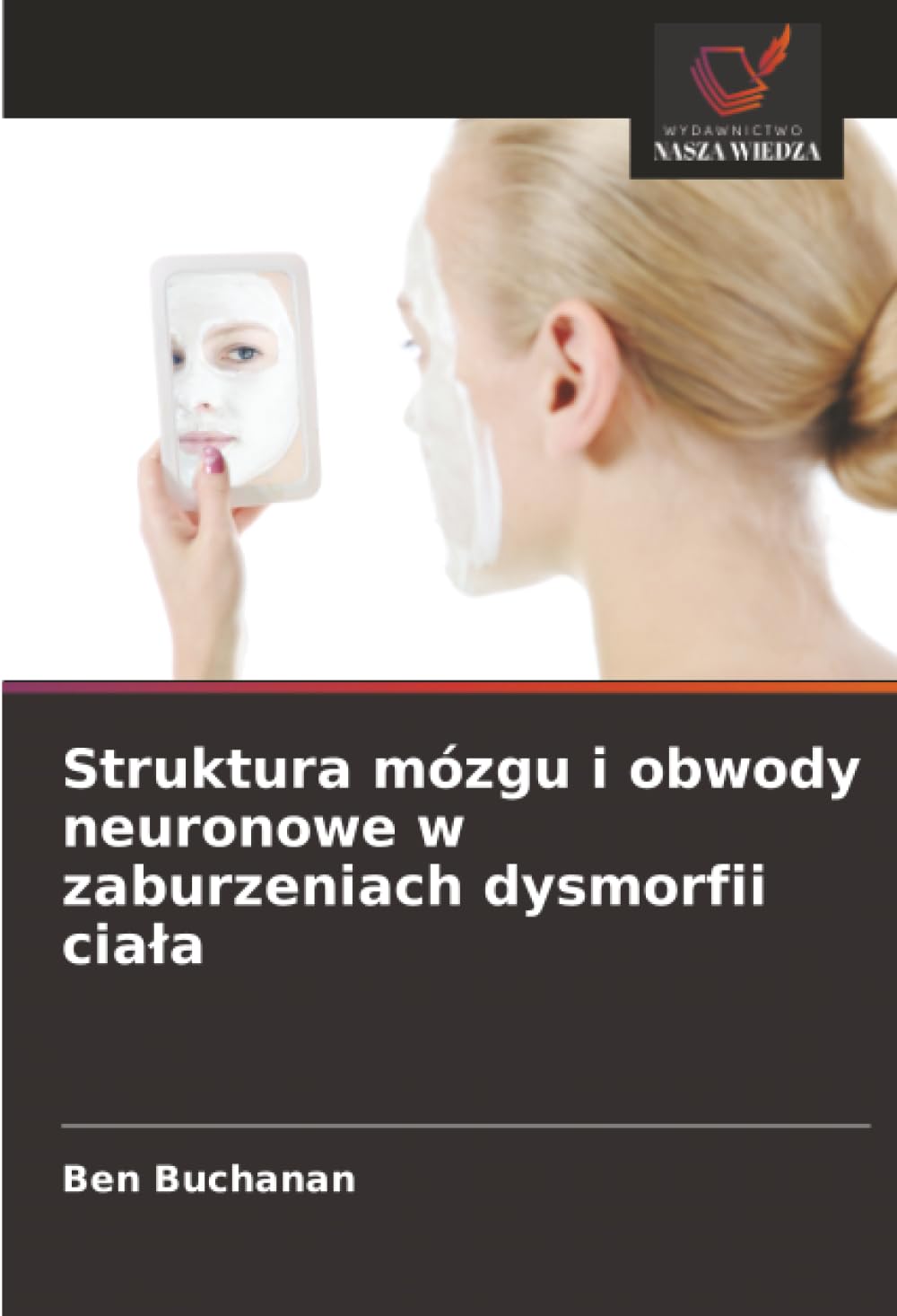 Struktura mózgu i obwody neuronowe w zaburzeniach dysmorfii cia¿a Psychology
