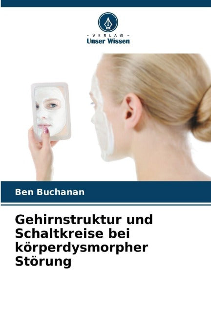 Gehirnstruktur und Schaltkreise bei körperdysmorpher Störung Medicine