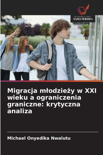 Migracja m¿odzie¿y w XXI wieku a ograniczenia graniczne: krytyczna analiza Law