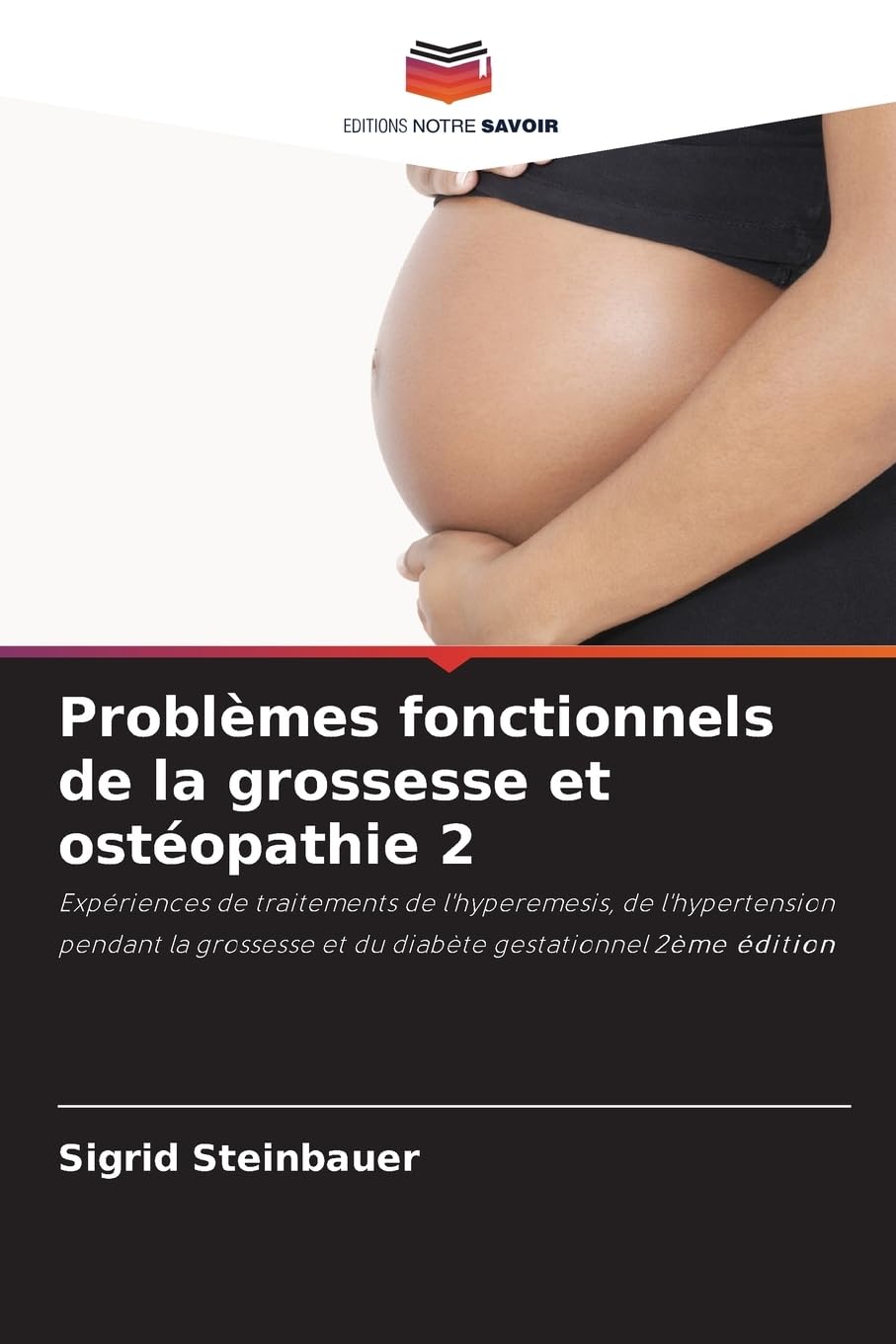 Problèmes fonctionnels de la grossesse et ostéopathie 2: Expériences de traitements de l'hyperemesis, de l'hypertension pendant la grossesse et du diabète gestationnel 2ème édition Medicine
