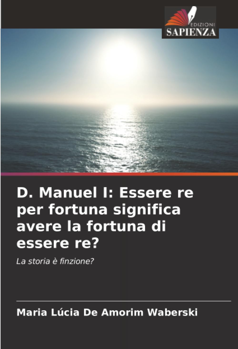 D. Manuel I: Essere re per fortuna significa avere la fortuna di essere re? Books