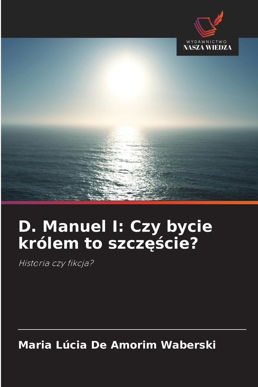 D. Manuel I: Czy bycie królem to szcz¿¿cie? Books