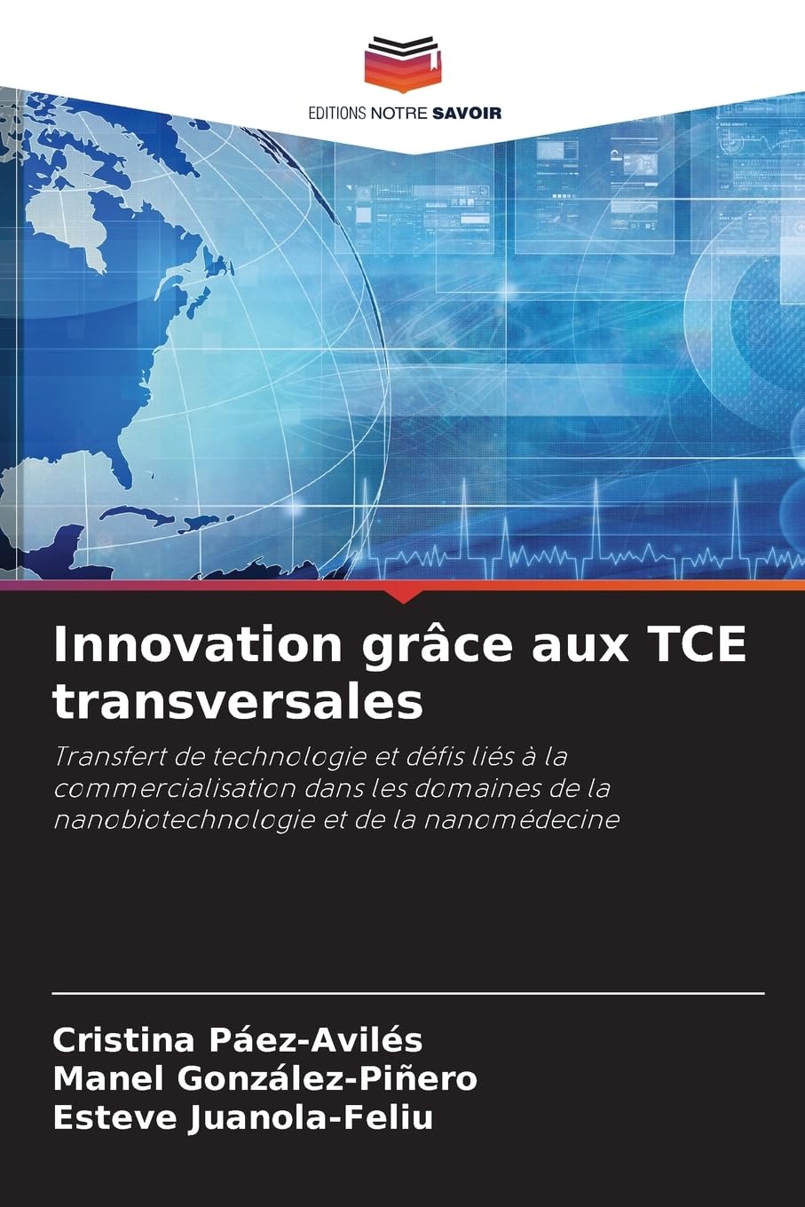 Innovation grâce aux TCE transversales: Transfert de technologie et défis liés à la commercialisation dans les domaines de la nanobiotechnologie et de la nanomédecine Natural Sciences