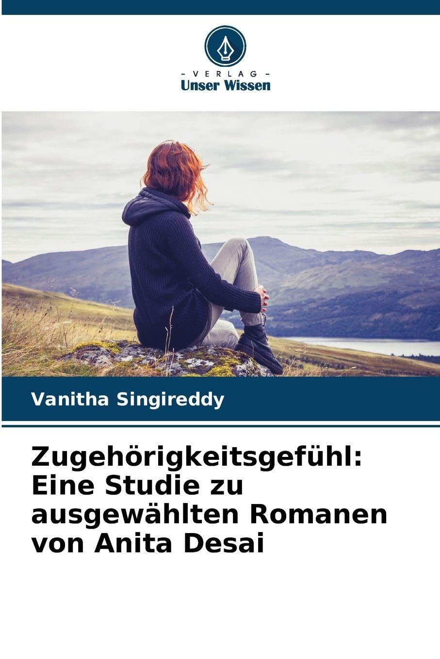 Zugehörigkeitsgefühl: Eine Studie zu ausgewählten Romanen von Anita Desai Social Sciences