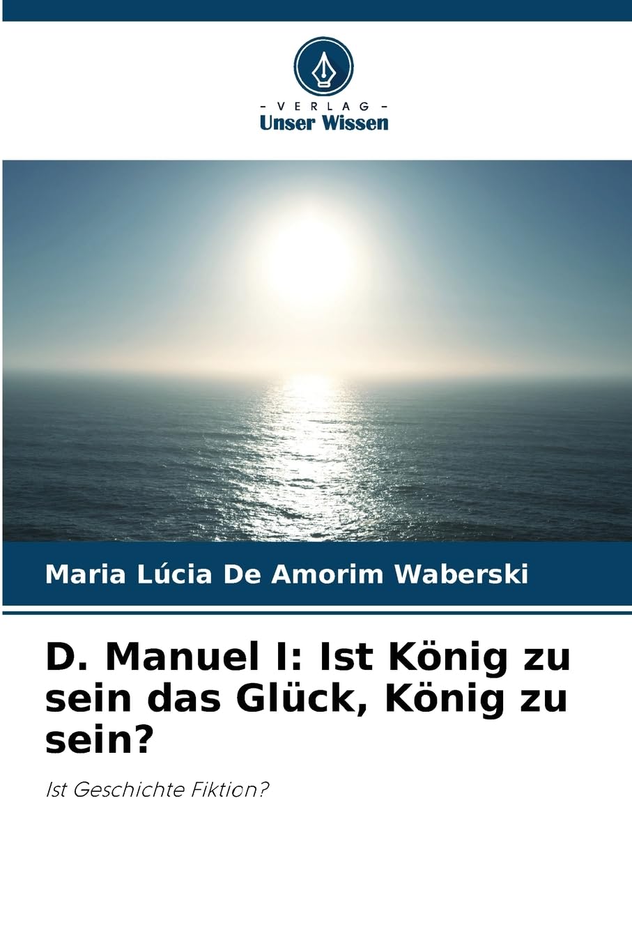 D. Manuel I: Ist König zu sein das Glück, König zu sein? Books