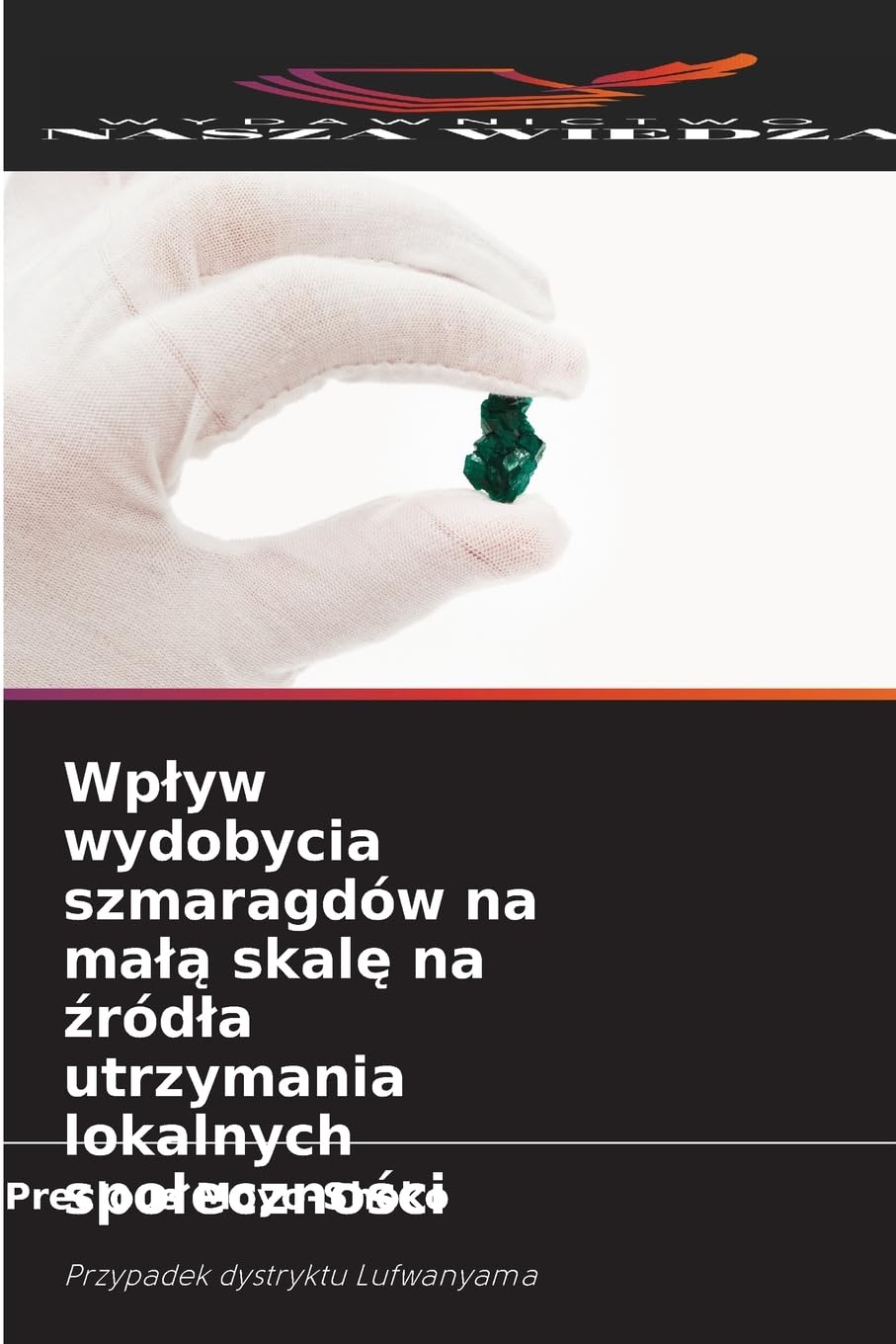 Wp¿yw wydobycia szmaragdów na ma¿¿ skal¿ na ¿ród¿a utrzymania lokalnych spo¿eczno¿ci Law