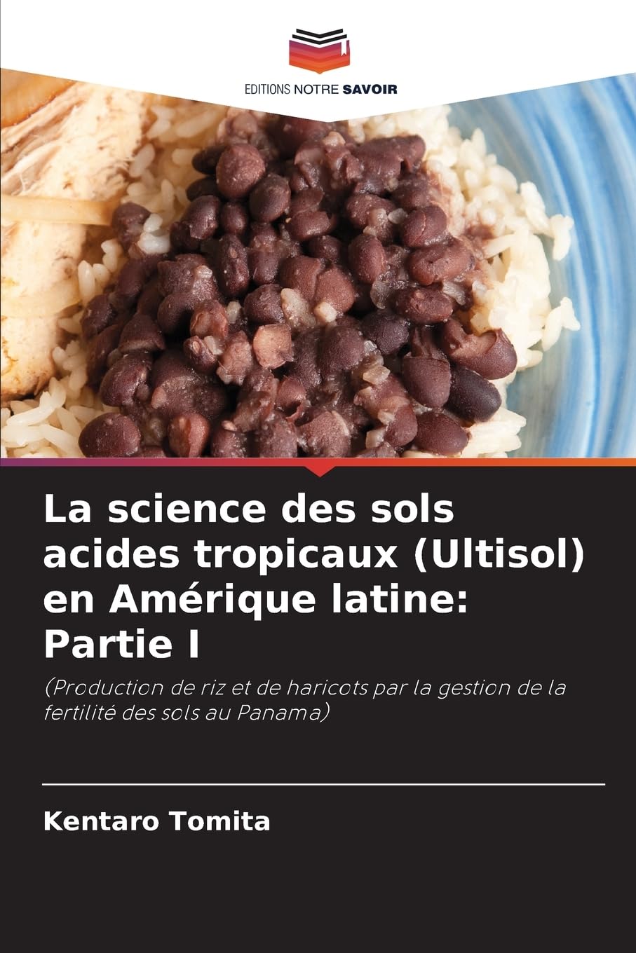 La science des sols acides tropicaux (Ultisol) en Amérique latine: Partie I: (Production de riz et de haricots par la gestion de la fertilité des sols au Panama) Natural Sciences
