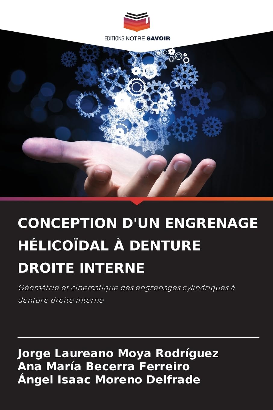 CONCEPTION D'UN ENGRENAGE HÉLICOÏDAL À DENTURE DROITE INTERNE: Géométrie et cinématique des engrenages cylindriques à denture droite interne Business & Technology