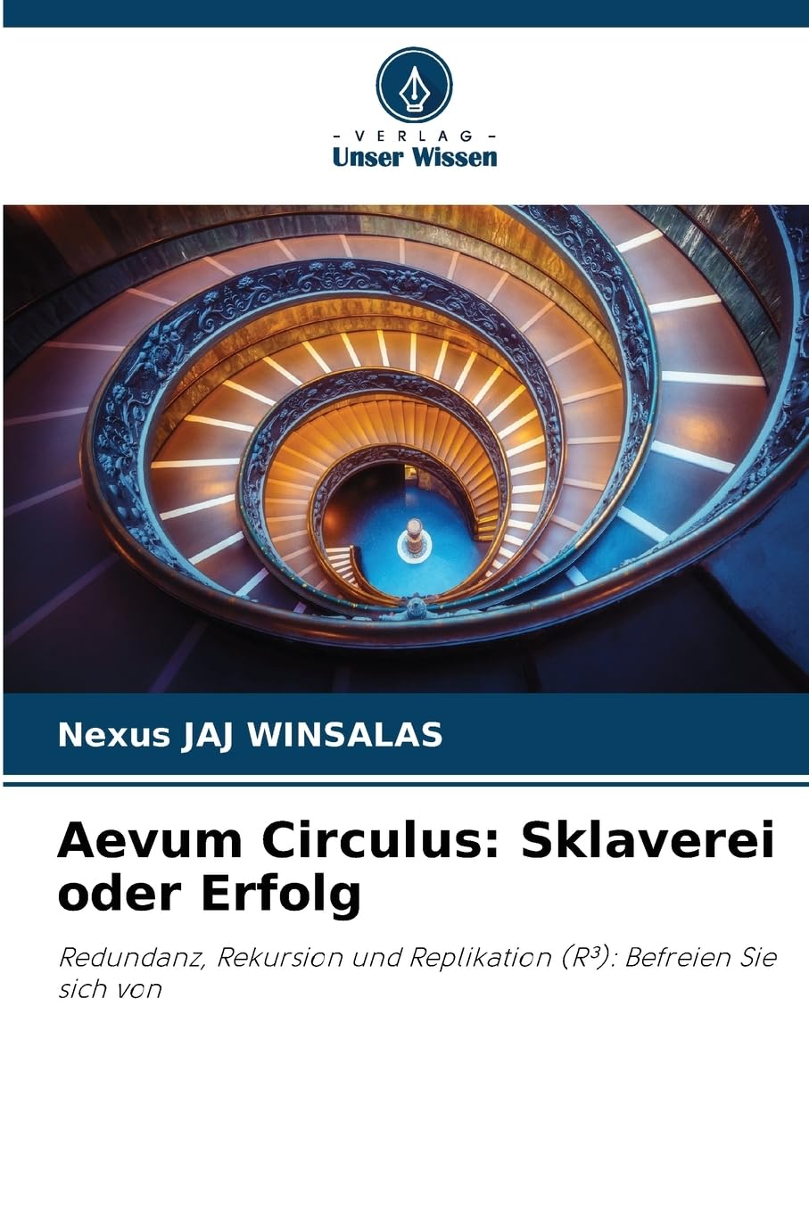 Aevum Circulus: Sklaverei oder Erfolg: Redundanz, Rekursion und Replikation (R³): Befreien Sie sich von Law