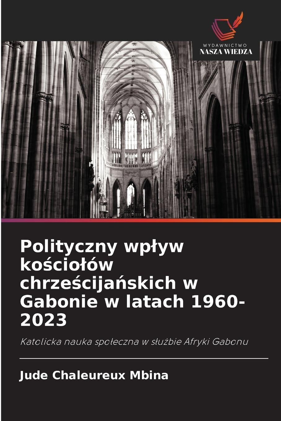 Polityczny wp¿yw ko¿cio¿ów chrze¿cija¿skich w Gabonie w latach 1960-2023 Religion & Esotericism