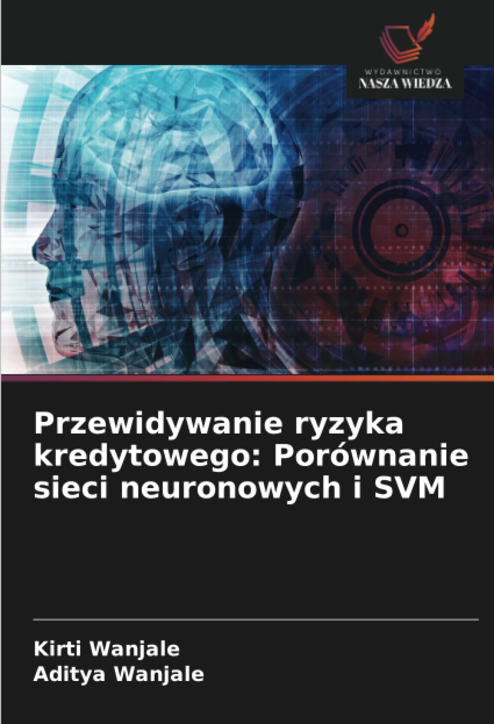 Przewidywanie ryzyka kredytowego: Porównanie sieci neuronowych i SVM Mathematics