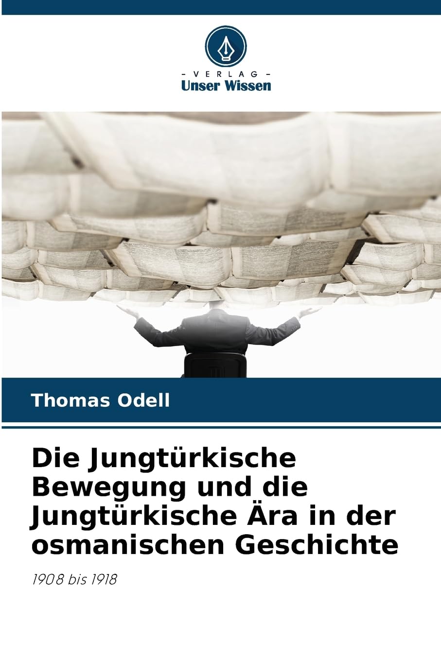 Die Jungtürkische Bewegung und die Jungtürkische Ära in der osmanischen Geschichte Natural Sciences