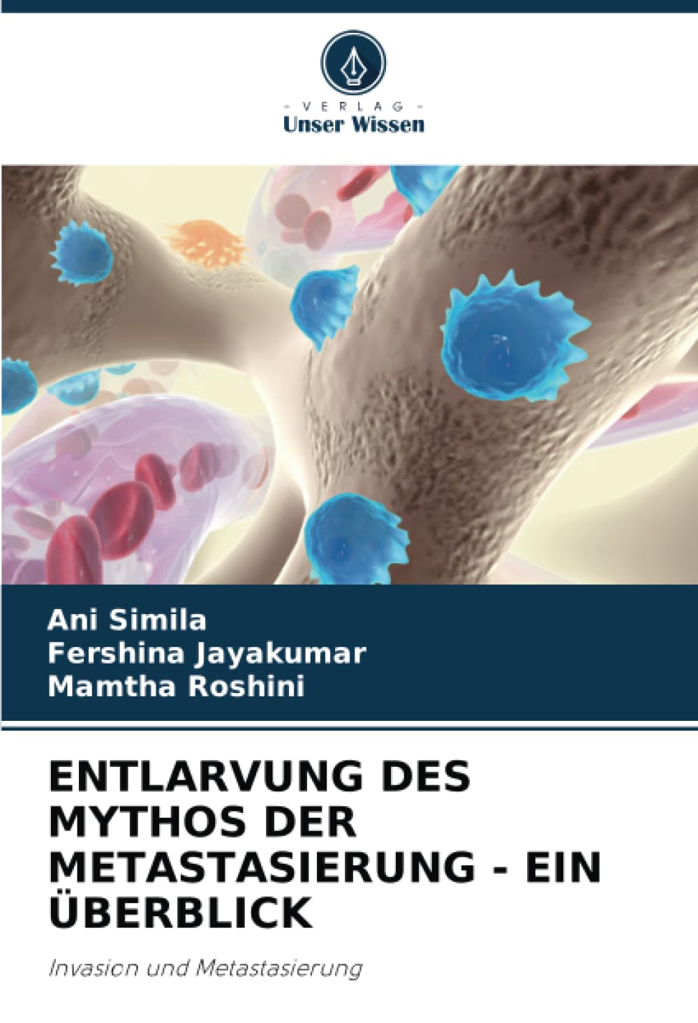 ENTLARVUNG DES MYTHOS DER METASTASIERUNG - EIN ÜBERBLICK Medicine