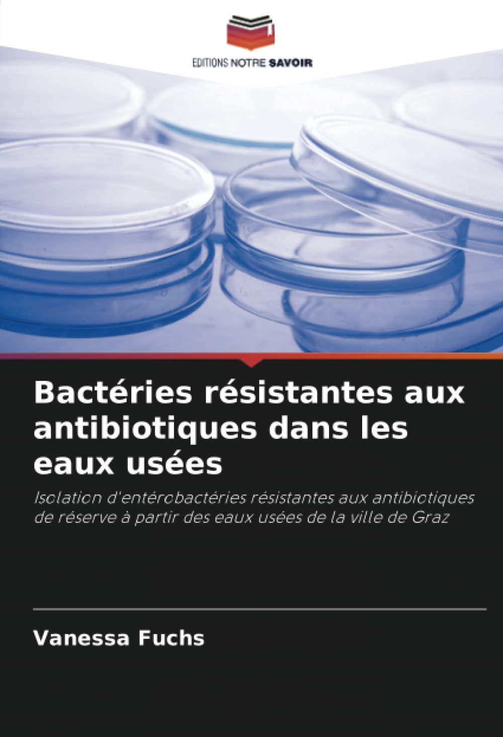 Bactéries résistantes aux antibiotiques dans les eaux usées: Isolation d'entérobactéries résistantes aux antibiotiques de réserve à partir des eaux usées de la ville de Graz Natural Sciences