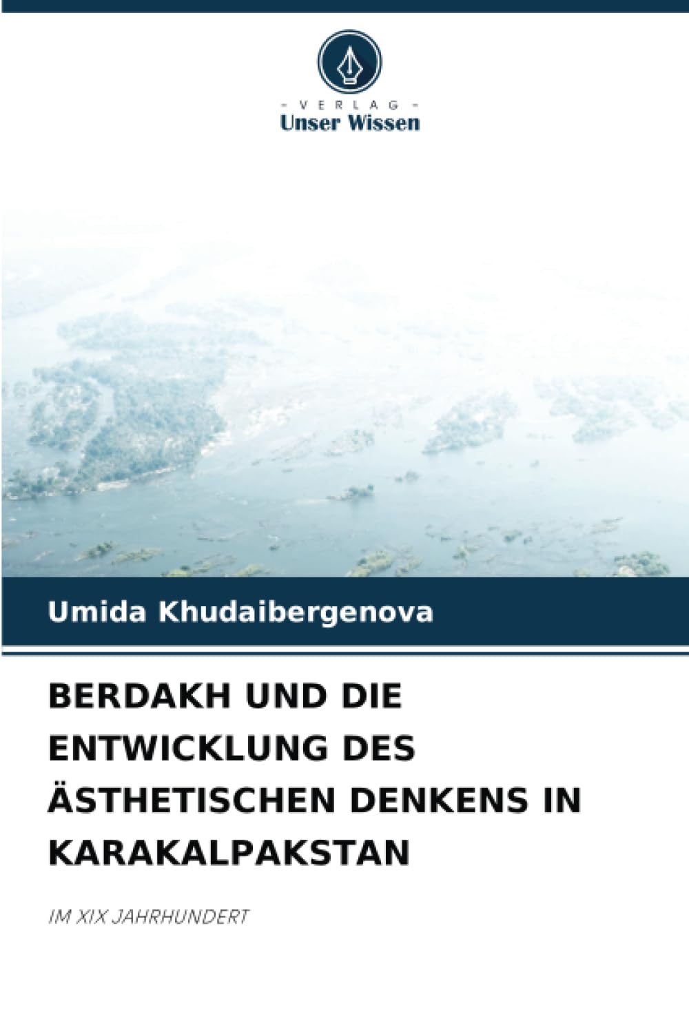 BERDAKH UND DIE ENTWICKLUNG DES ÄSTHETISCHEN DENKENS IN KARAKALPAKSTAN Politics & History