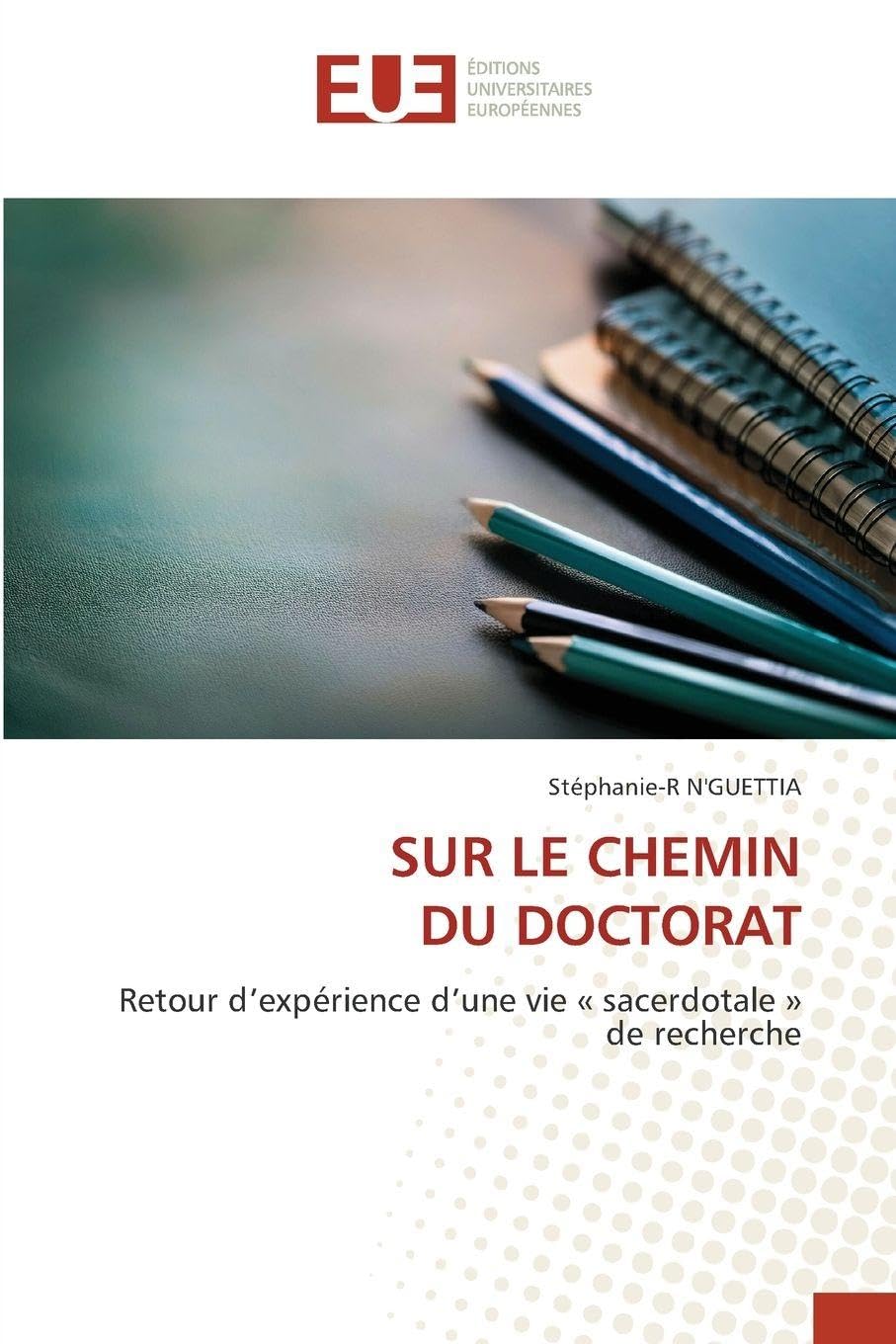 SUR LE CHEMIN DU DOCTORAT: Retour d'expérience d'une vie « sacerdotale »de recherche.DE Business & Technology