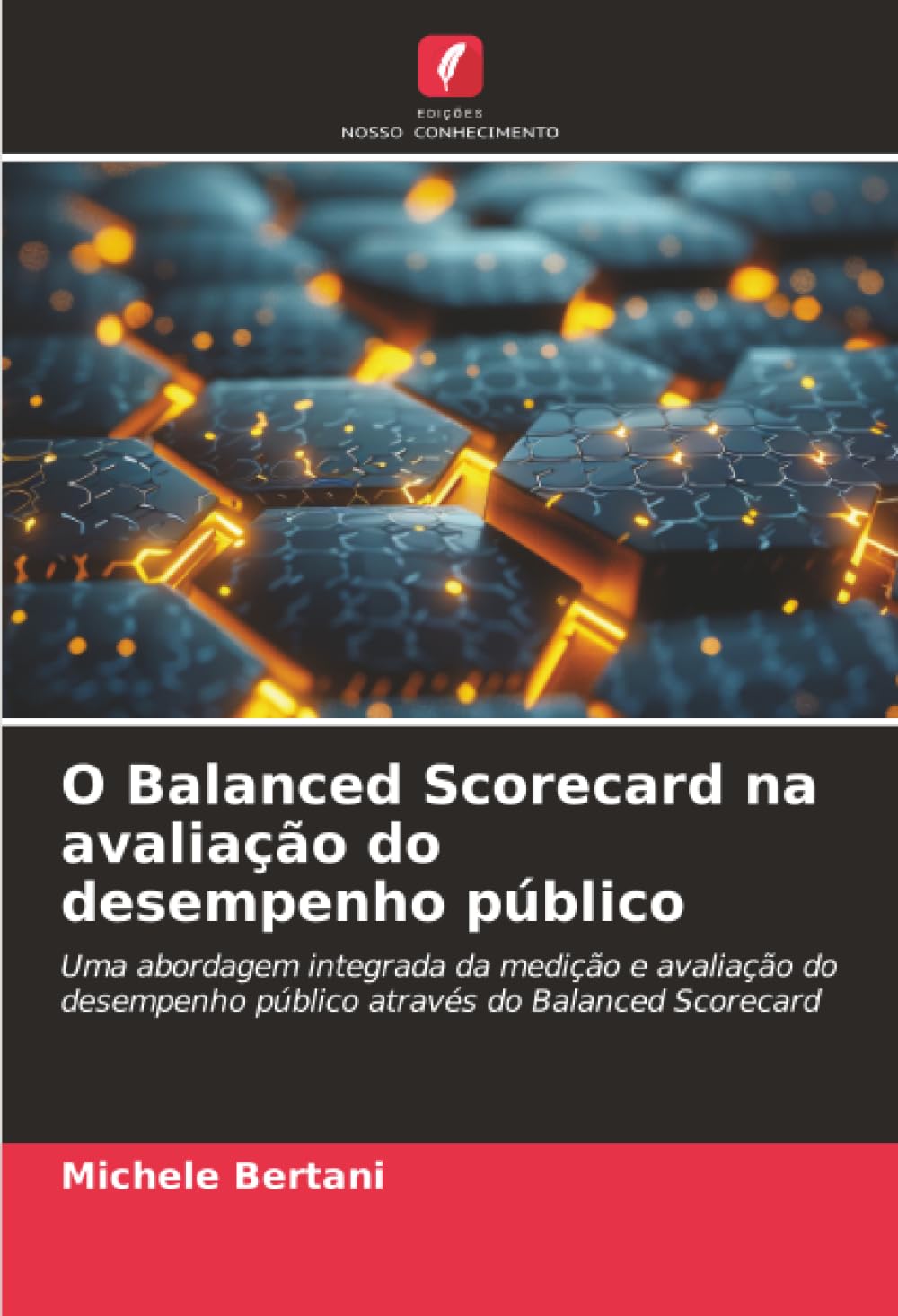 O Balanced Scorecard na avaliação do desempenho público: Uma abordagem integrada da medição e avaliação do desempenho público através do Balanced Scorecard.DE Law