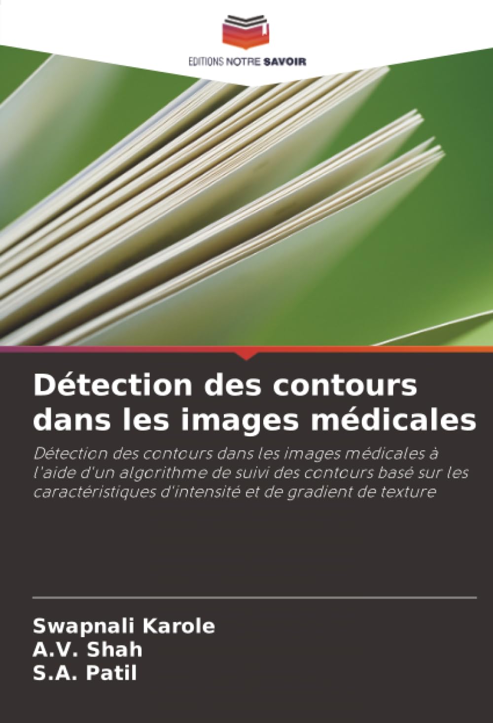 Détection des contours dans les images médicales: Détection des contours dans les images médicales à l'aide d'un algorithme de suivi des contours basé ... d'intensité et de gradient de texture.DE Business & Technology