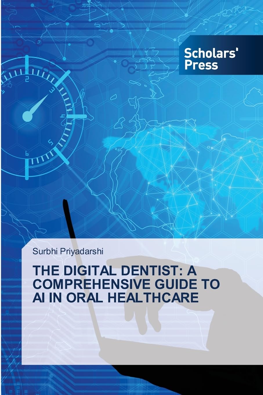 THE DIGITAL DENTIST: A COMPREHENSIVE GUIDE TO AI IN ORAL HEALTHCARE Medicine