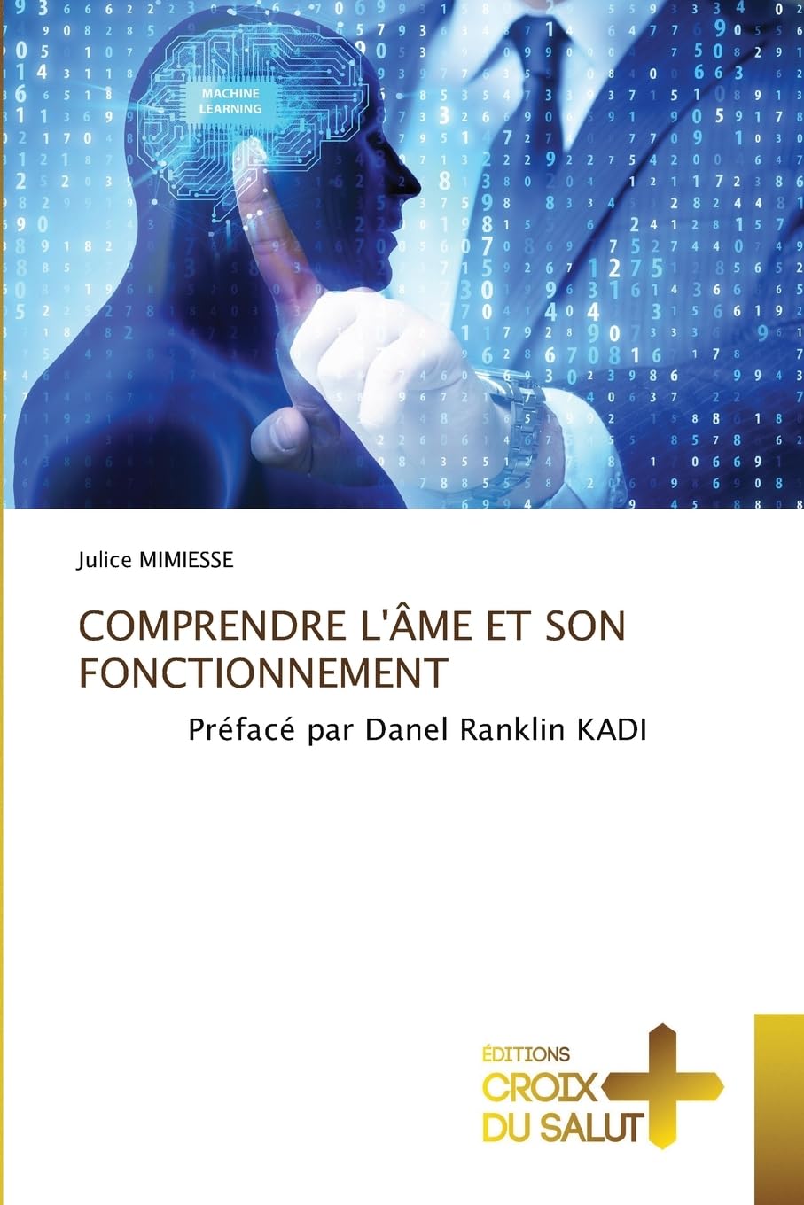 COMPRENDRE L'ÂME ET SON FONCTIONNEMENT: Préfacé par Danel Ranklin KADI Religion & Esotericism