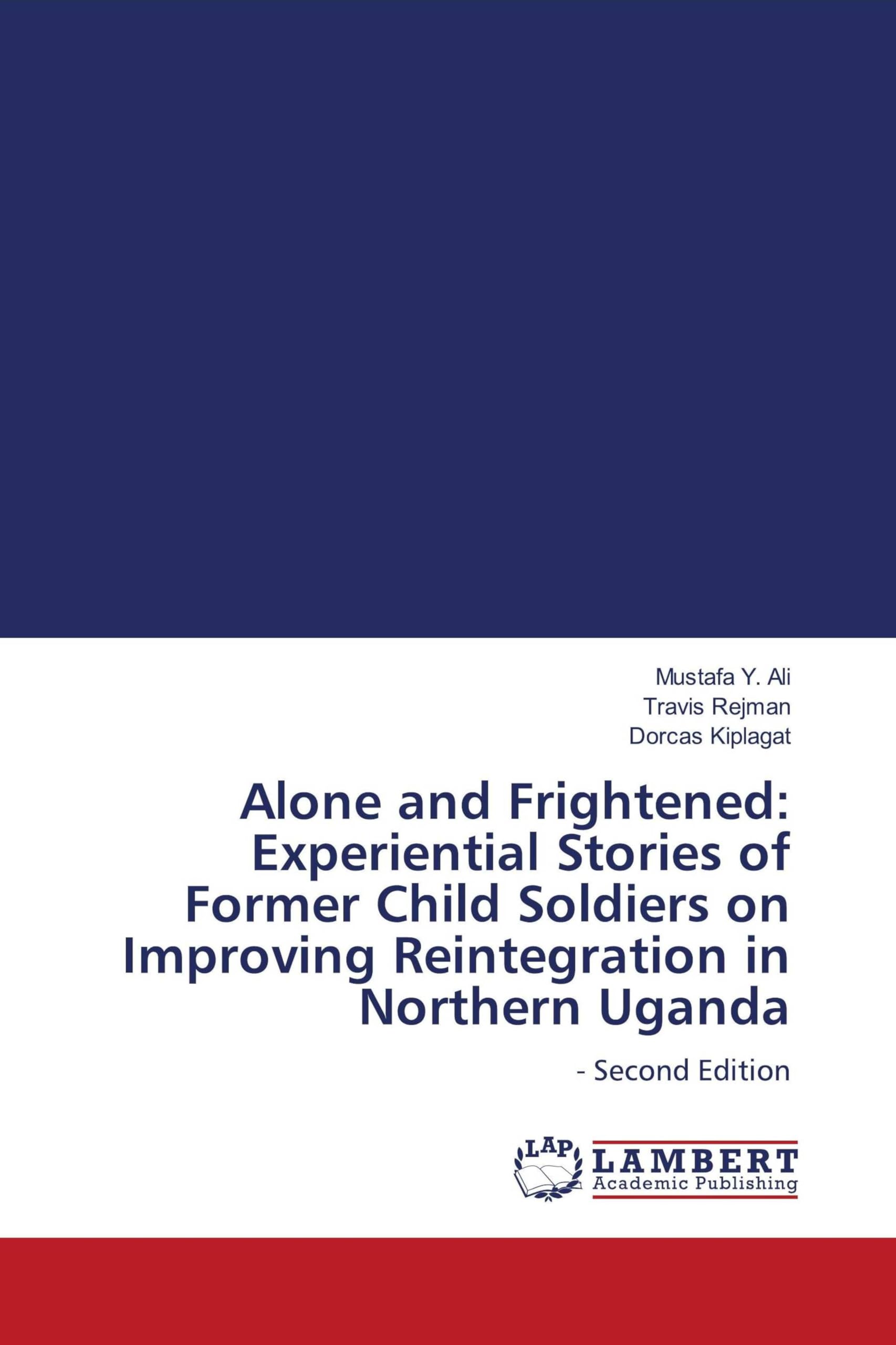 Alone and Frightened: Experiential Stories of Former Child Soldiers on Improving Reintegration in Northern Uganda Law