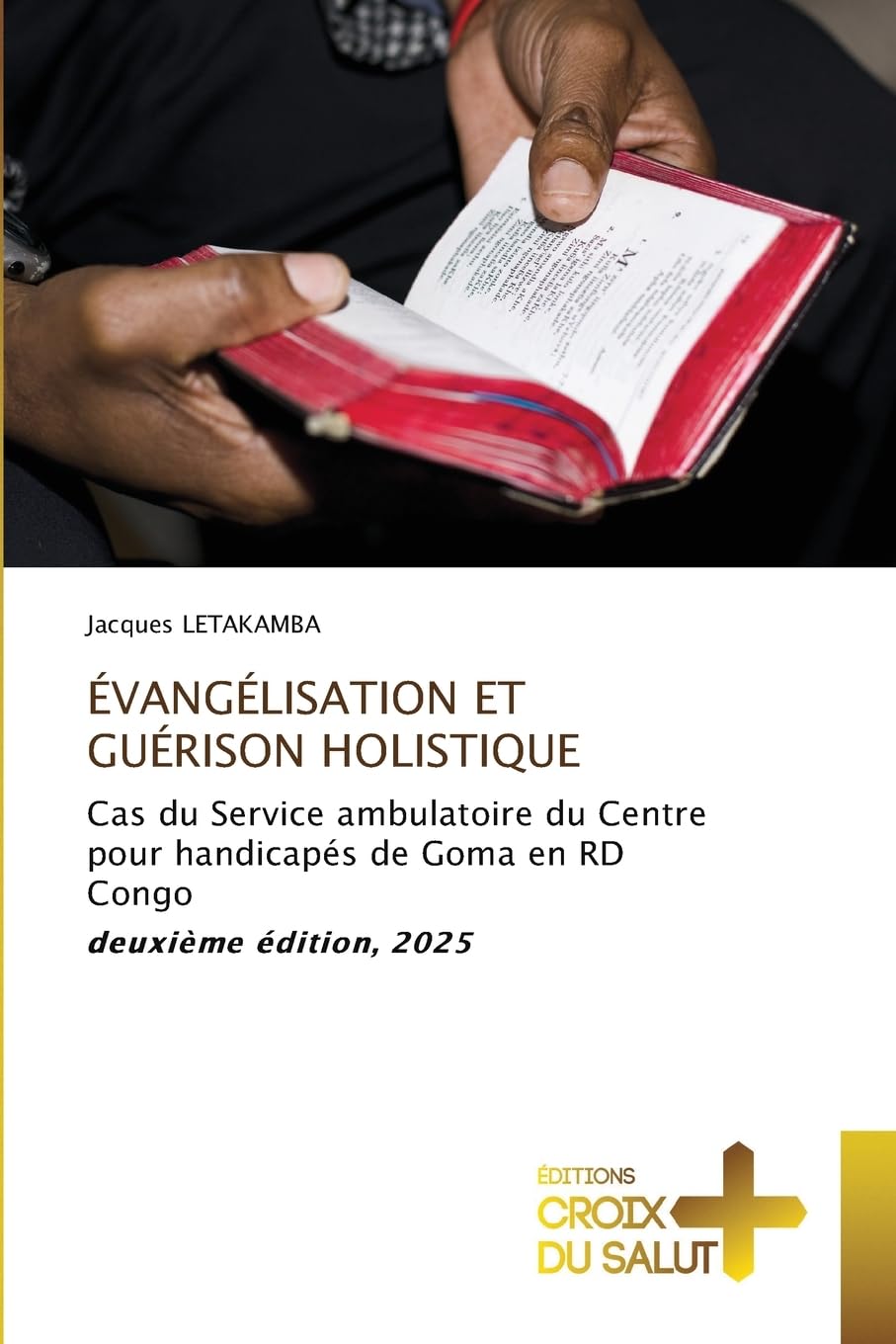 ÉVANGÉLISATION ET GUÉRISON HOLISTIQUE: Cas du Service ambulatoire du Centre pour handicapés de Goma en RD Congo deuxième édition, 2025 Religion & Esotericism