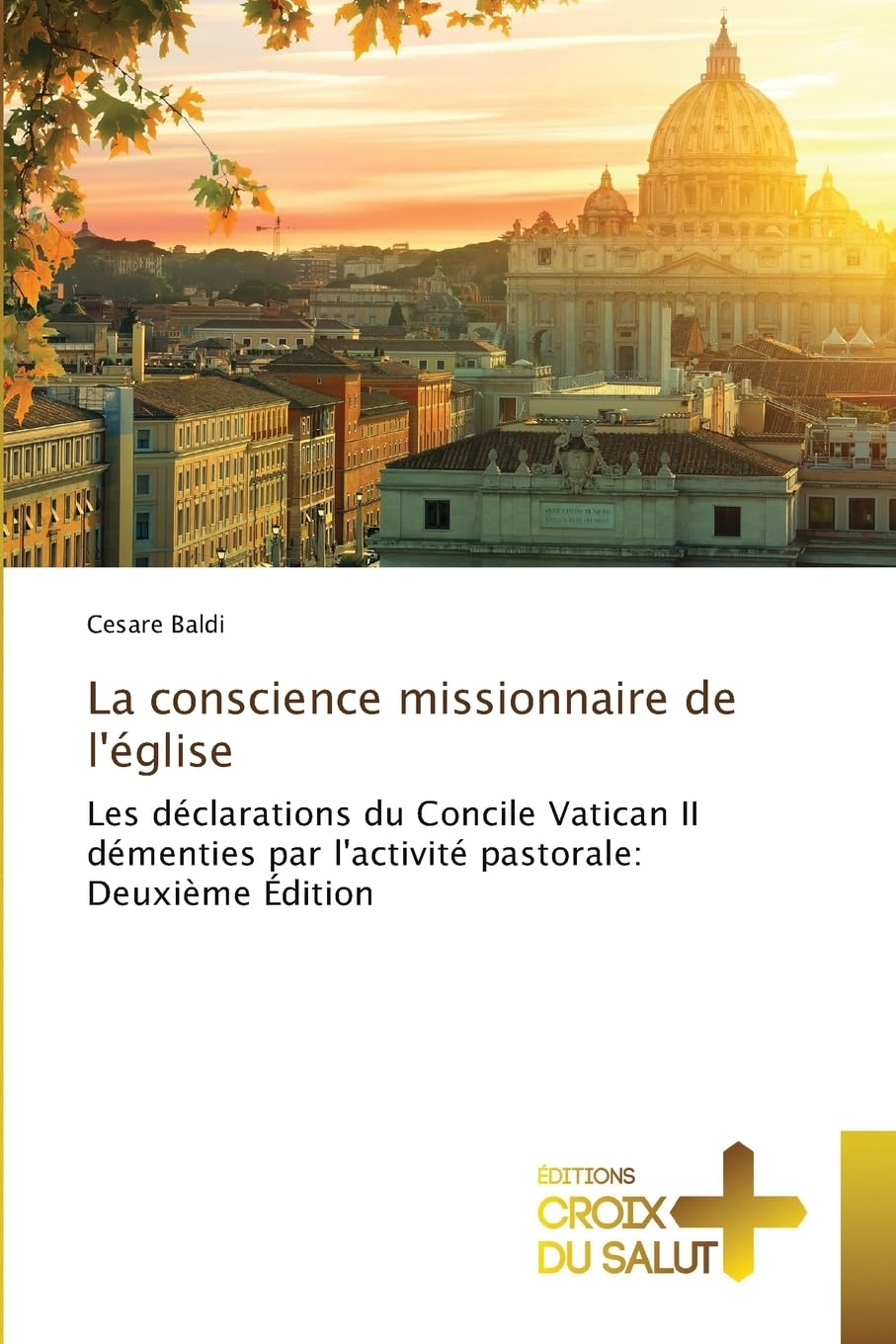La conscience missionnaire de l'église: Les déclarations du Concile Vatican II démenties par l'activité pastorale: Deuxième Édition Religion & Esotericism