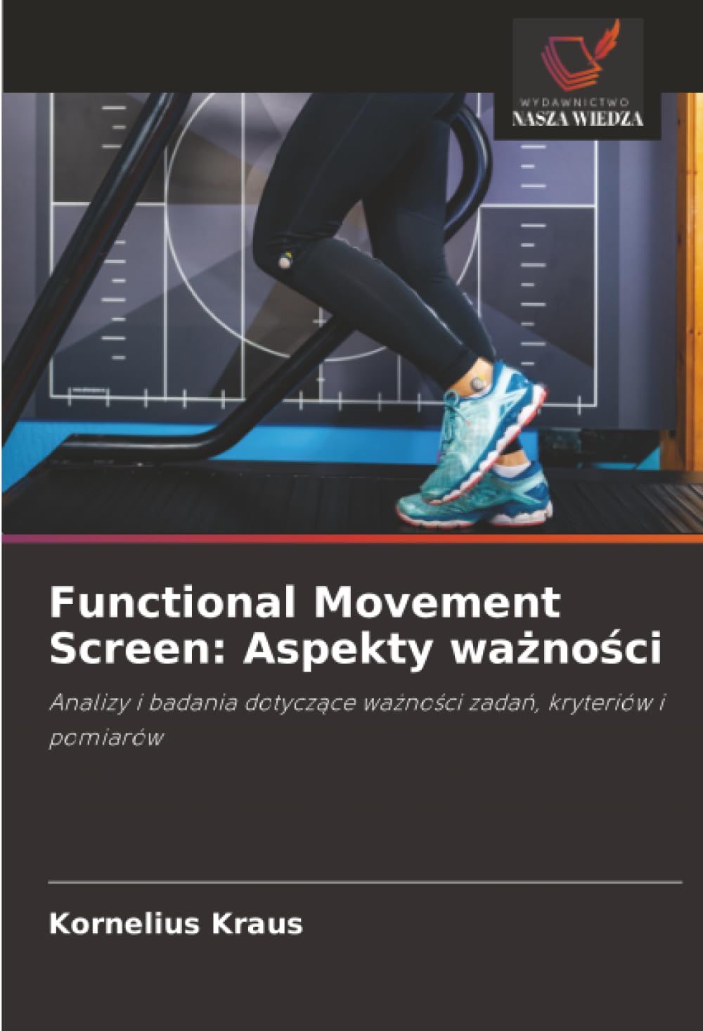 Functional Movement Screen: Aspekty wa¿no¿ci: Analizy i badania dotycz¿ce wa¿no¿ci zada¿, kryteriów i pomiarów Arts & Music