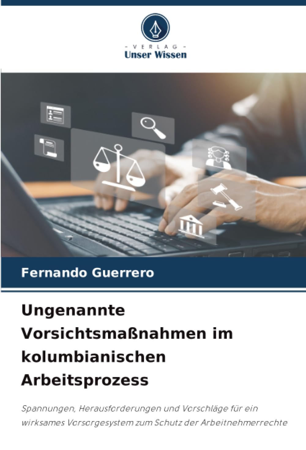 Ungenannte Vorsichtsmaßnahmen im kolumbianischen Arbeitsprozess: Spannungen, Herausforderungen und Vorschläge für ein wirksames Vorsorgesystem zum Schutz der Arbeitnehmerrechte Law