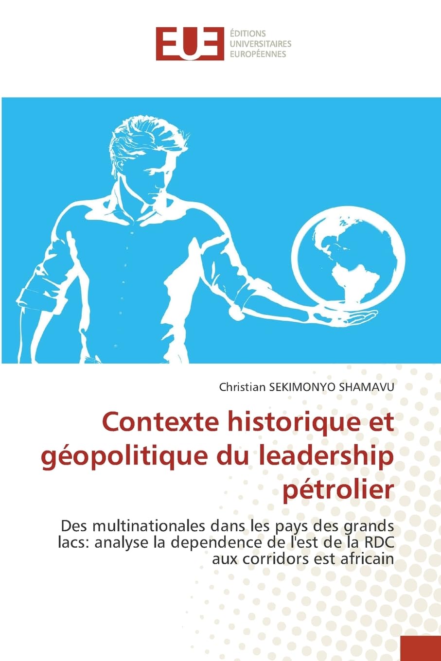 Contexte historique et géopolitique du leadership pétrolier: Des multinationales dans les pays des grands lacs: analyse la dependence de l'est de la RDC aux corridors est africain Politics & History