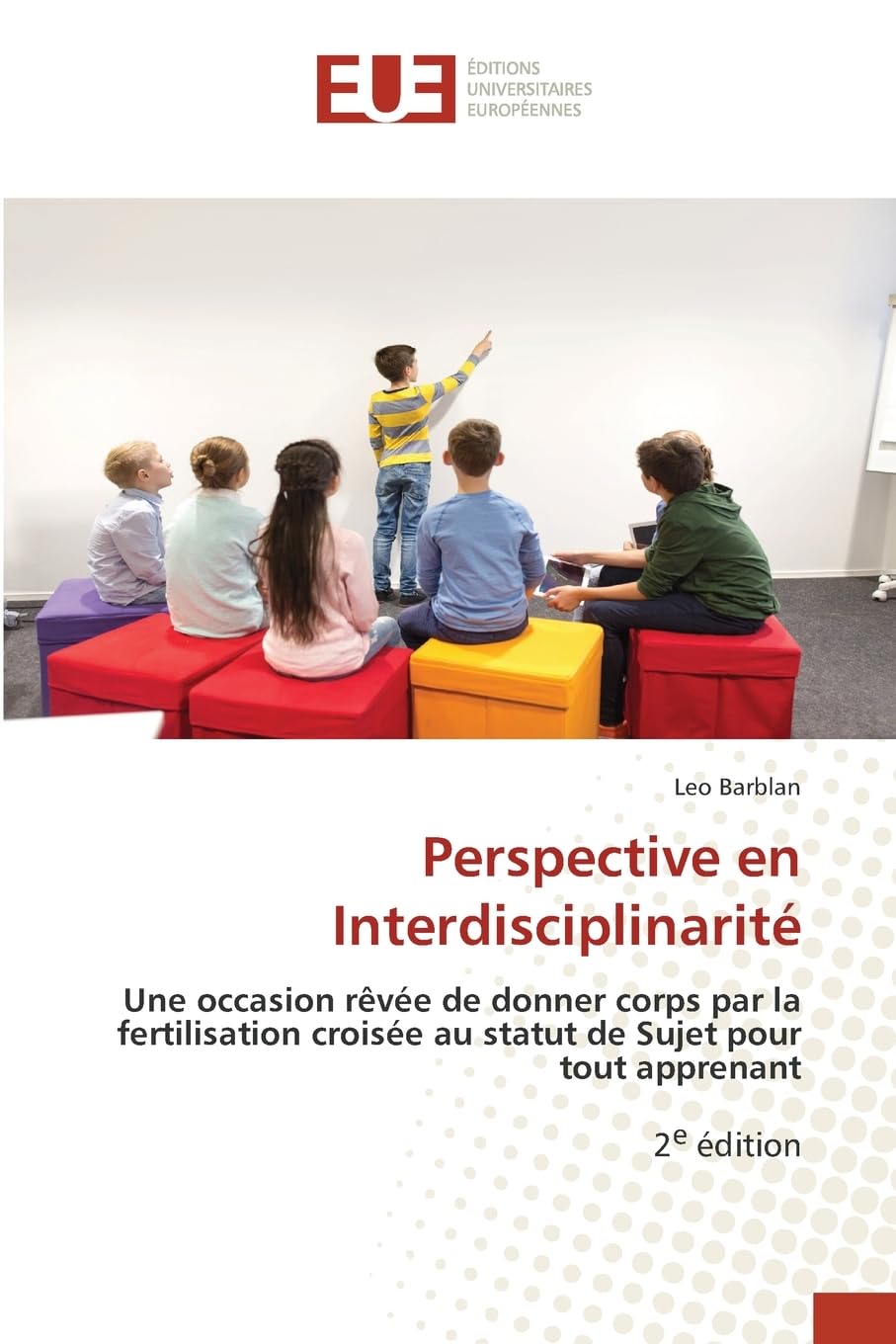 Perspective en Interdisciplinarité: Une occasion rêvée de donner corps par la fertilisation croisée au statut de Sujet pour tout apprenant2e édition Books