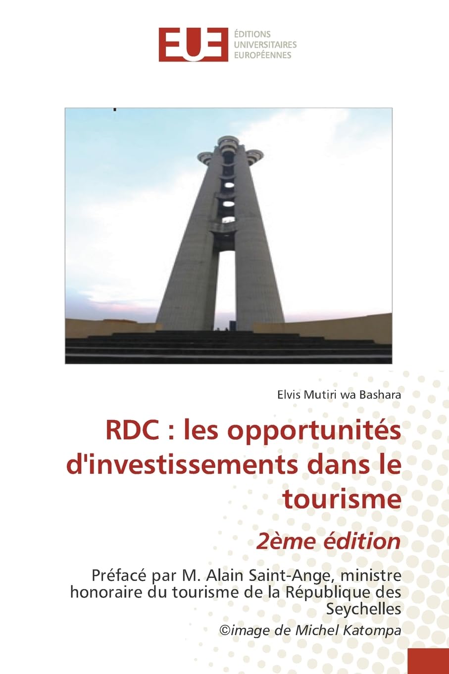 RDC : les opportunités d'investissements dans le tourisme 2ème édition: Préfacé par M. Alain Saint-Ange, ministre honoraire du tourisme de la République des Seychelles (c)image de Michel Katompa Law